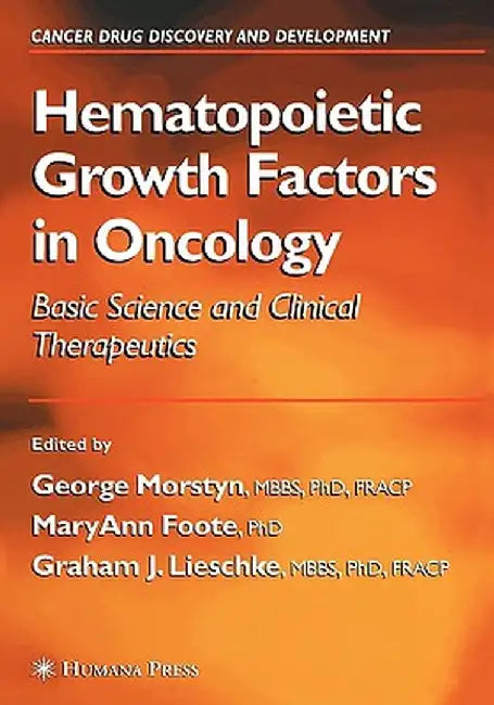 Hematopoietic Growth Factors in Oncology: Basic Science and Clinical Therapeutics by George Morstyn