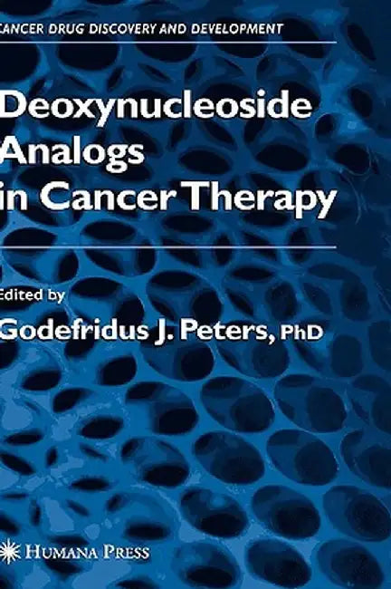 Deoxynucleoside Analogs in Cancer Therapy: by Godefridus J. Peters