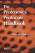 The Proteomics Protocols Handbook by John M. Walker