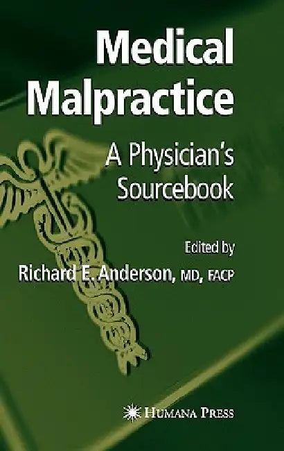Medical Malpractice: A Physician's Sourcebook by Richard E. Anderson