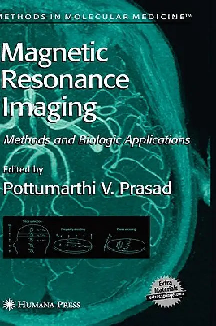 Magnetic Resonance Imaging: Methods and Biologic Applications by Pottumarthi V. Prasad