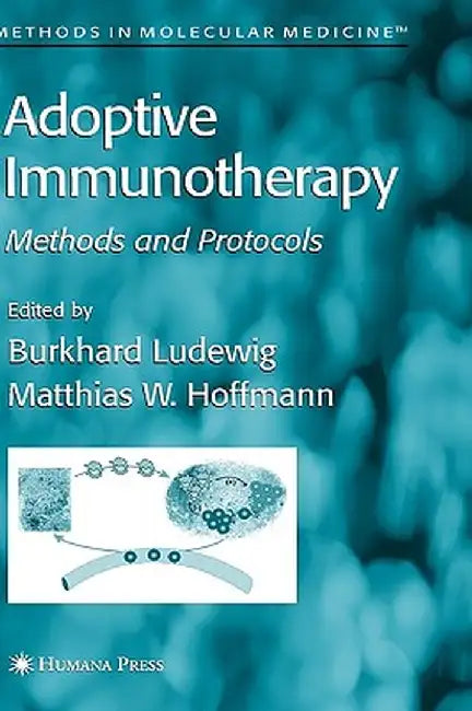 Adoptive Immunotherapy: Methods and Protocols by Burkhard Ludewig