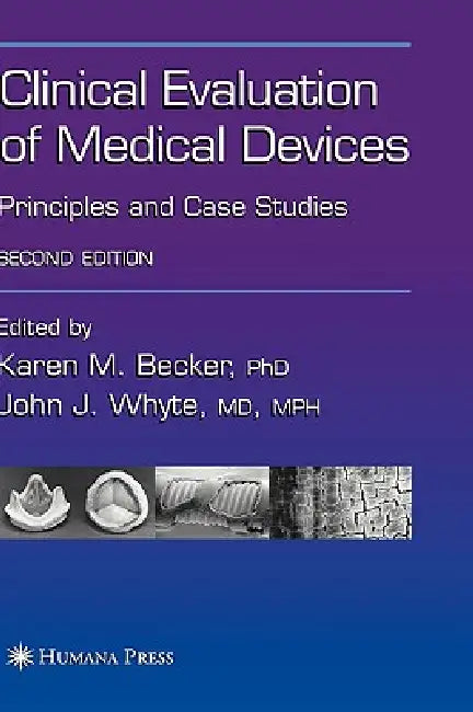 Clinical Evaluation of Medical Devices: Principles and Case Studies by Karen M. Becker, John J. Whyte