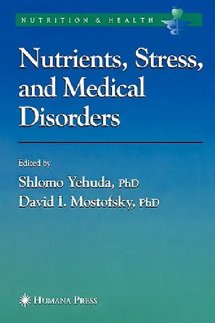 Nutrients, Stress and Medical Disorders by Shlomo Yehuda, David I. Mostofsky