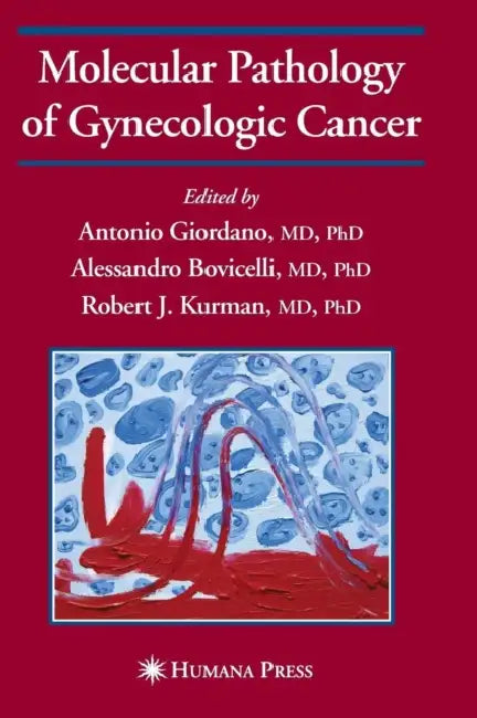 Molecular Pathology of Gynecologic Cancer by Antonio Giordano, Alessandro Bovicelli, Robert J. Kurman