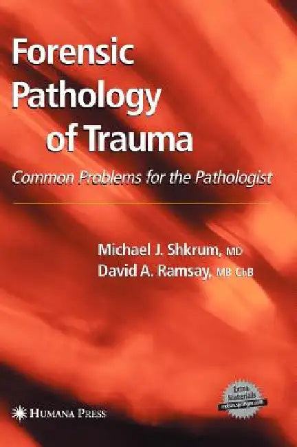 Forensic Pathology of Trauma by Michael J. Shkrum, David A. Ramsay