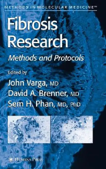 Fibrosis Research: Methods and Protocols by John Varga, David A. Brenner, Sem H. Phan