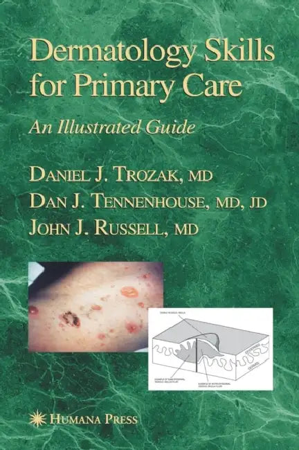 Dermatology Skills for Primary Care: An Illustrated Guide by Daniel J. Trozak, Dan J. Tennenhouse