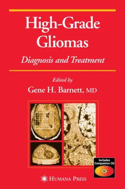 High-Grade Gliomas: Diagnosis and Treatment by Gene H. Barnett