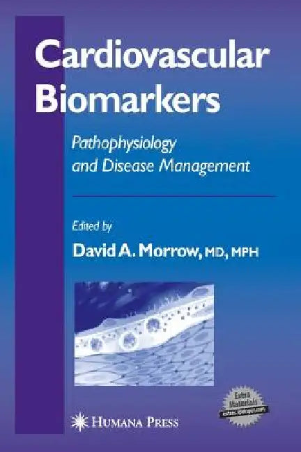 Cardiovascular Biomarkers: Pathophysiology and Disease Management by David A. Morrow