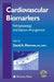 Cardiovascular Biomarkers: Pathophysiology and Disease Management by David A. Morrow