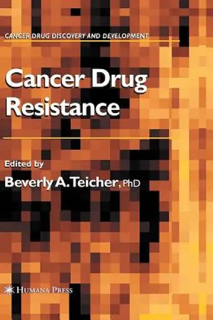 Cancer Drug Resistance by Beverly A. Teicher