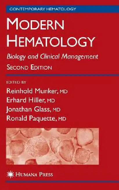 Modern Hematology: Biology and Clinical Management by Reinhold Munker, Erhard Hiller, Jonathan Glass