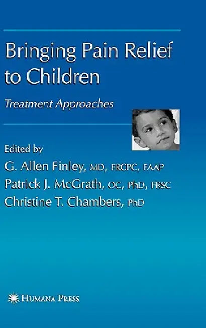 Bringing Pain Relief to Children: Treatment Approaches by G. Allen Finley