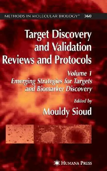 Target Discovery and Validation Reviews and Protocols: Emerging Strategies for Targets and Biomarker Discovery, Volume 1 by Mouldy Sioud