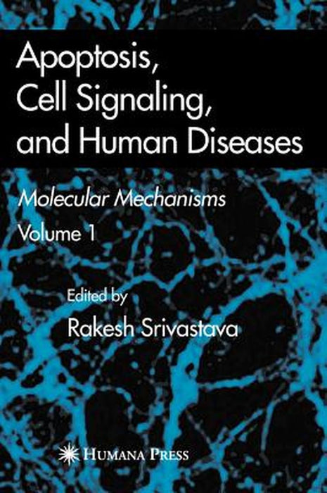 Apoptosis, Cell Signaling, and Human Diseases: Molecular Mechanisms, Volume 1 by Rakesh Srivastava