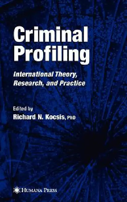 Criminal Profiling: International Theory, Research, and Practice by Richard N. Kocsis