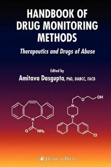 Handbook of Drug Monitoring Methods: Therapeutics and Drugs of Abuse by Amitava Dasgupta