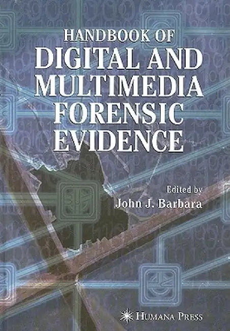 Handbook of Digital and Multimedia Forensic Evidence by John J. Barbara