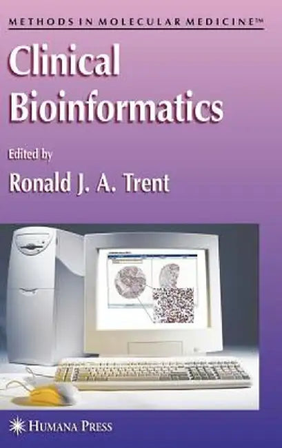 Clinical Bioinformatics by Ronald J. A. Trent