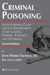 Criminal Poisoning: Investigational Guide for Law Enforcement, Toxicologists, Forensic Scientists, and Attorneys by John H. Trestrail III