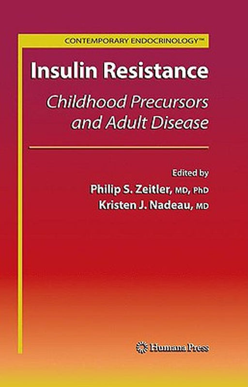 Insulin Resistance: Childhood Precursors and Adult Disease by Philip Scott Zeitler, Kristen J. Nadeau