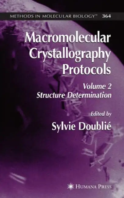 Macromolecular Crystallography Protocols, Volume 2: Structure Determination by Sylvie Doublie