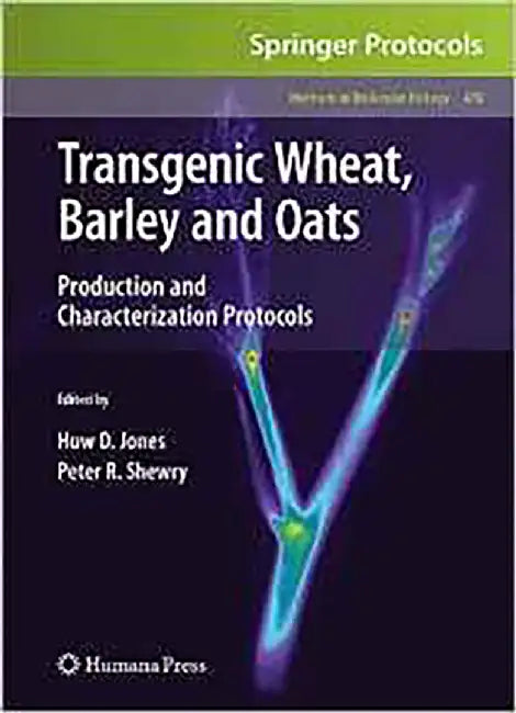 Transgenic Wheat, Barley And Oats: Production and Characterization Protocols by Huw D. Jones, Peter R. Shewry
