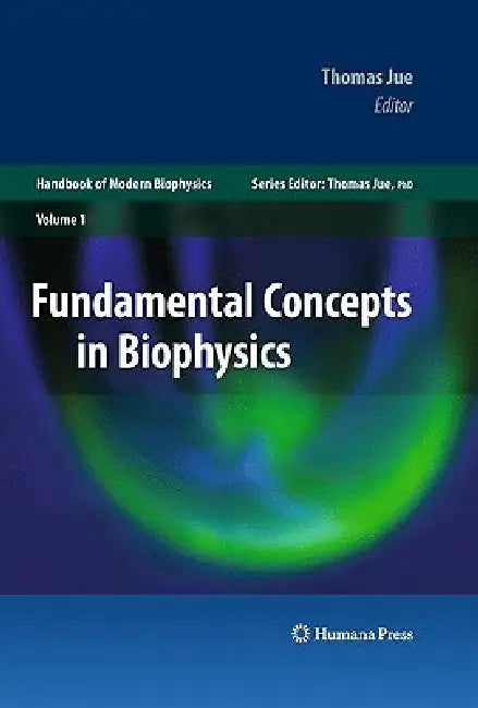 Fundamental Concepts in Biophysics: Volume 1 by Thomas Jue