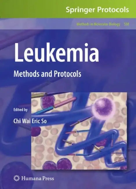 Leukemia: Methods and Protocols by Chi Wai Eric So