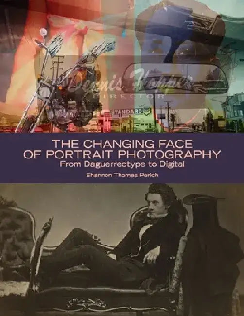 The Changing Face of Portrait Photography: From Daguerreotype to Digital by Shannon Perich