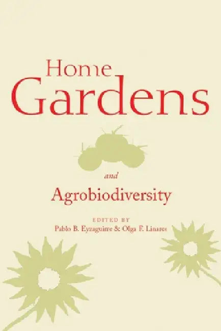 Home Gardens and Agrobiodiversity by Pablo B. Eyzaguirre, Olga F. Linares