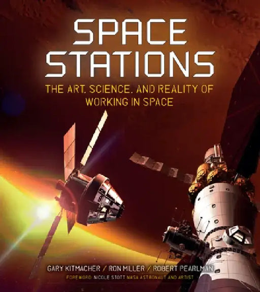 Space Stations: The Art, Science, and Reality of Working in Space by Gary Kitmacher