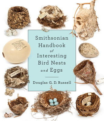 Smithsonian Handbook of Interesting Bird Nests and Eggs by Douglas D. G. Russell