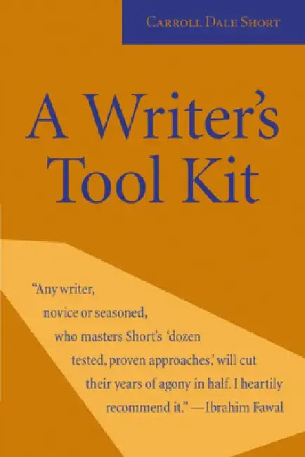 A Writer's Tool Kit: 12 Proven Ways You Can Make Your Writing Stronger--Today! by Carroll Dale Short