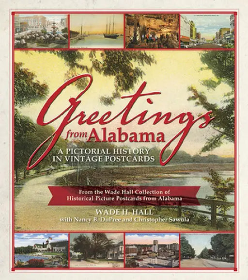 Greetings from Alabama: A Pictorial History in Vintage Postcards: From the Wade Hall Collection of Historical Picture Postcards from Alabama by Wade Hall