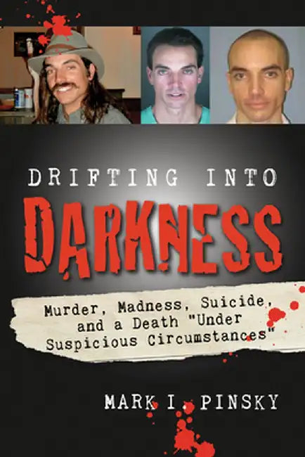 Drifting Into Darkness: Murders, Madness, Suicide, and a Death Under Suspicious Circumstances by Mark I. Pinsky