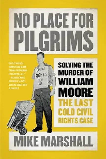 No Place for Pilgrims: Solving the Murder of William Moore, the Last Cold Civil Rights Case by Marshall, Mike