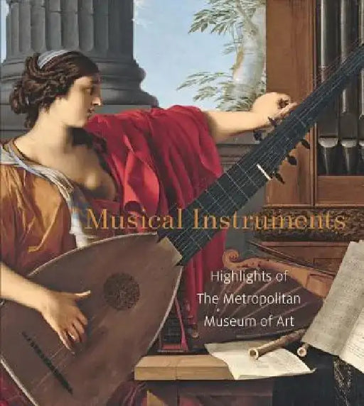 Musical Instruments: Highlights of the Metropolitan Museum of Art by J. Kenneth Moore