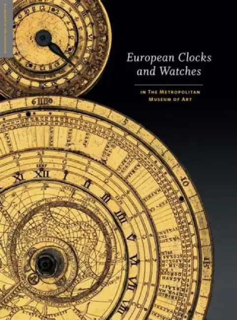 European Clocks and Watches: In the Metropolitan Museum of Art by Clare Vincent