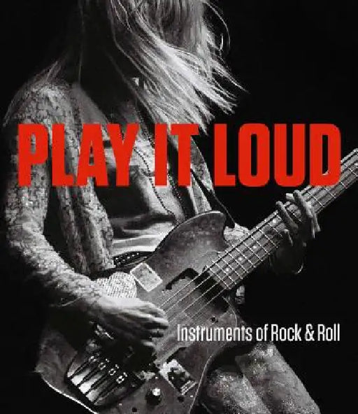 Play It Loud: Instruments of Rock & Roll by Jayson Kerr Dobney, Craig Inciardi, Anthony Decurtis