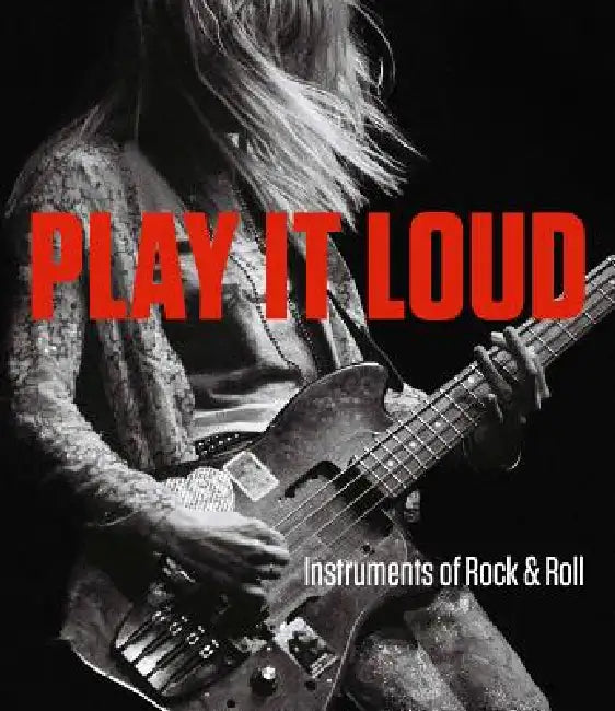 Play It Loud: Instruments of Rock & Roll by Jayson Kerr Dobney, Craig Inciardi, Anthony Decurtis
