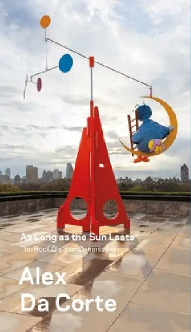 Alex Da Corte, as Long as the Sun Lasts: The Roof Garden Commission by Shanay Jhaveri, Jack Halberstam, Sheena Wagstaff