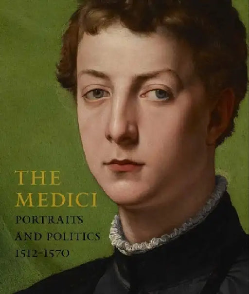 The Medici: Portraits and Politics, 1512-1570 by Keith Christiansen