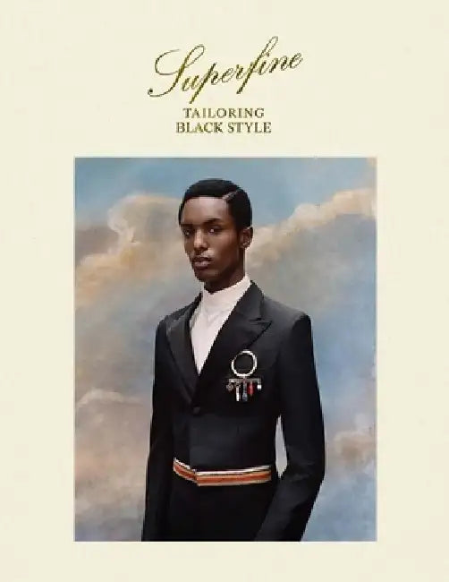 Superfine: Tailoring Black Style by Monica L. Miller