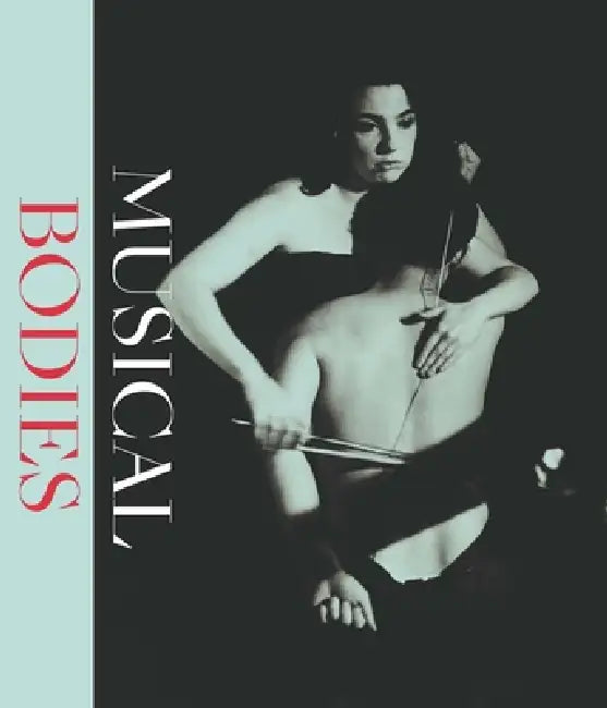 Musical Bodies by E. Bradley Strauchen-Scherer
