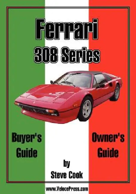 Ferrari 308 Series Buyer's Guide & Owner's Guide by Steve Cook
