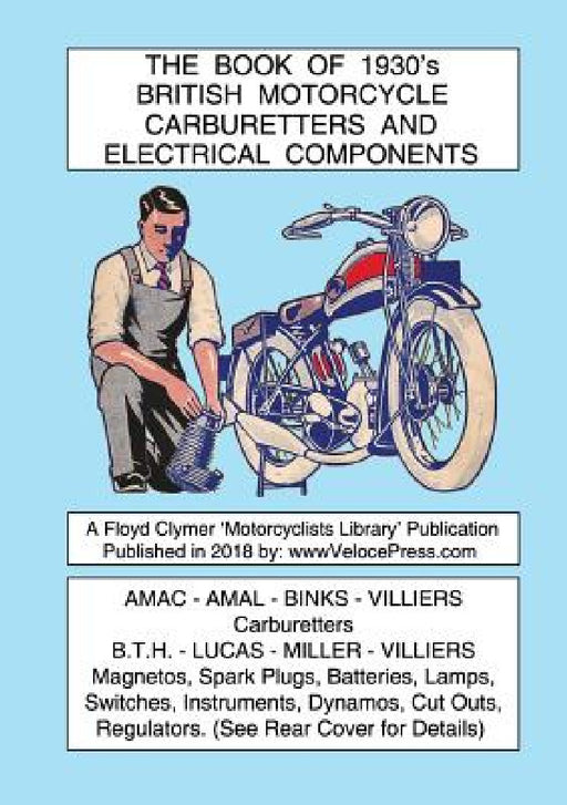 BOOK OF 1930's BRITISH MOTORCYCLE CARBURETTERS AND ELECTRICAL COMPONENTS by Various, Floyd Clymer, Velocepress