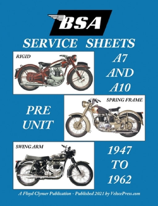 BSA A7 - A10 'Service Sheets' 1947-1962 for All Rigid, Spring Frame and Swing Arm Group 'a' Motorcycles by Floyd Clymer, Floyd Clymer, Velocepress