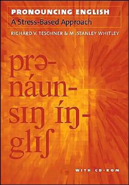 Pronouncing English: A Stress-Based Approach with CD-ROM [With CDROM] by Richard V. Teschner, M. Stanley Whitley